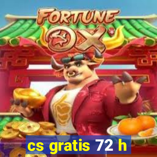 cs gratis 72 h